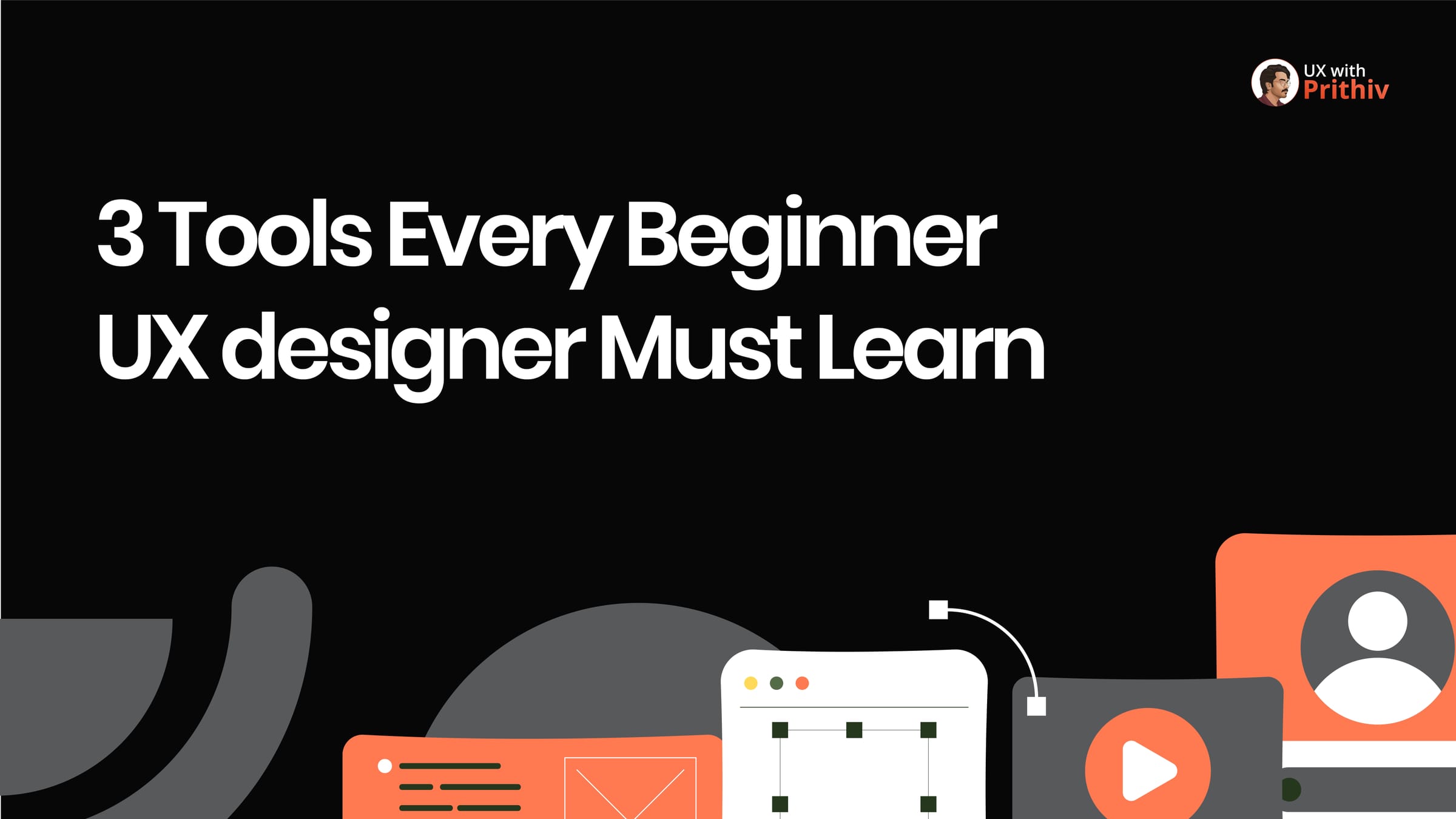 3 Tools Every Beginner UX designer Must Learn Post image
