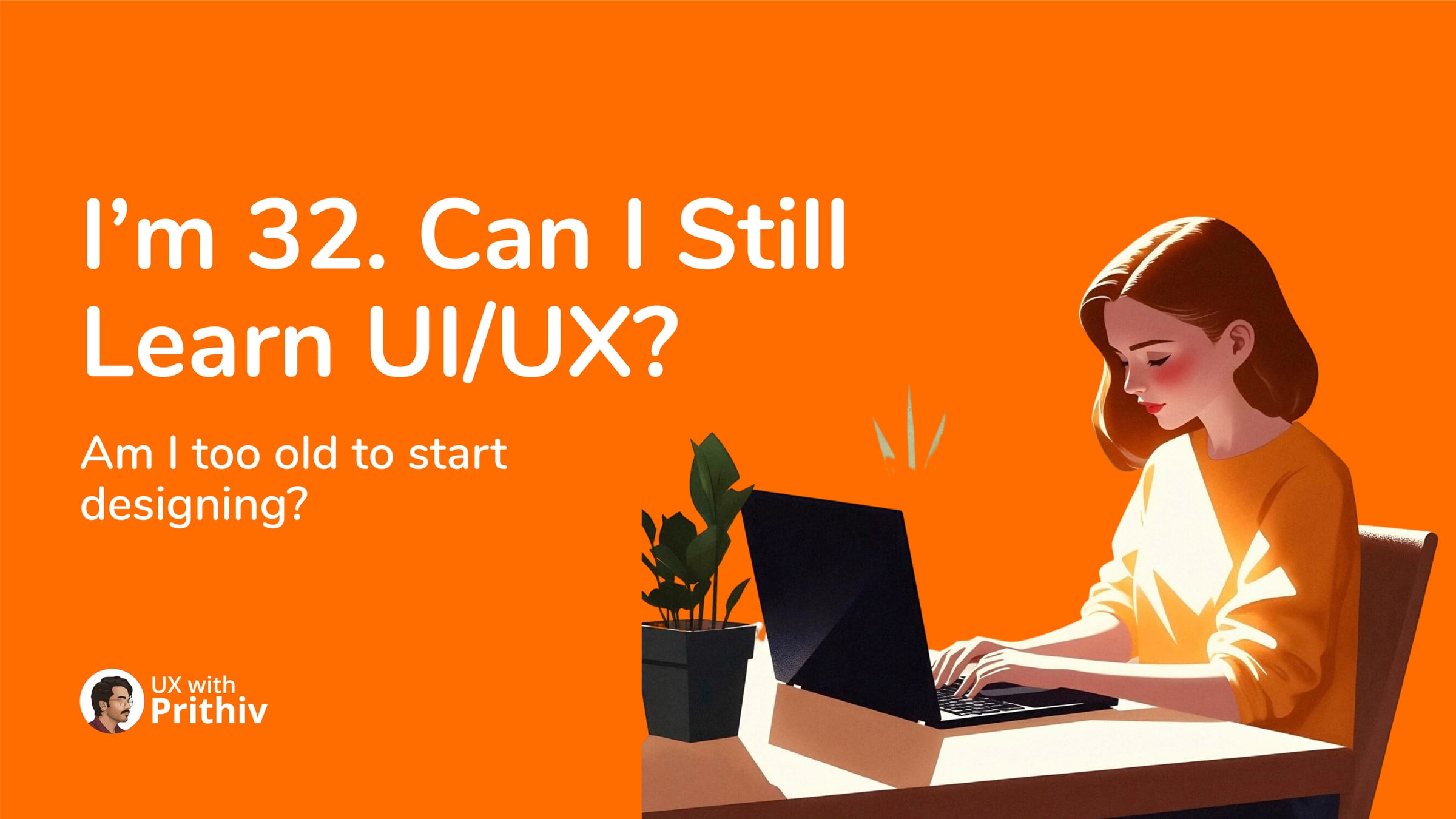 I'm 32. Can I Still Learn Ul/UX? Post image