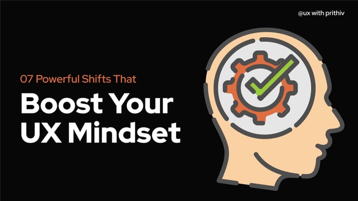 07 Powerful Shifts That Boost Your UX Mindset Feature image